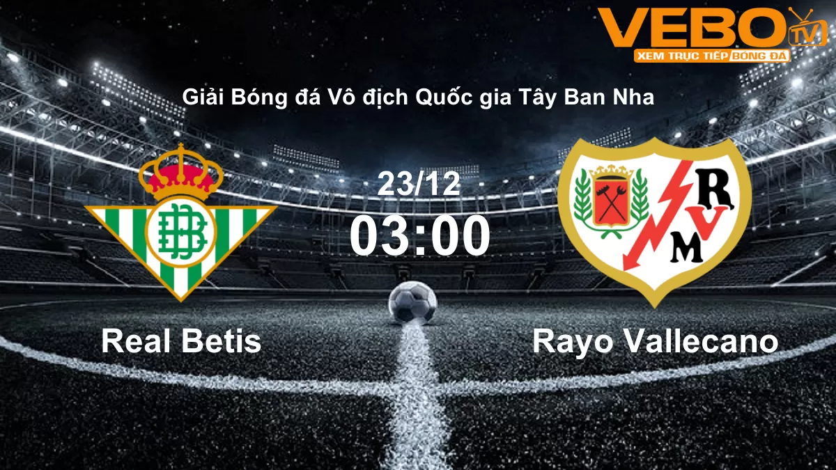 Link Full HD xem trực tiếp giữa Real Betis vs Rayo Vallecano vào lúc 23